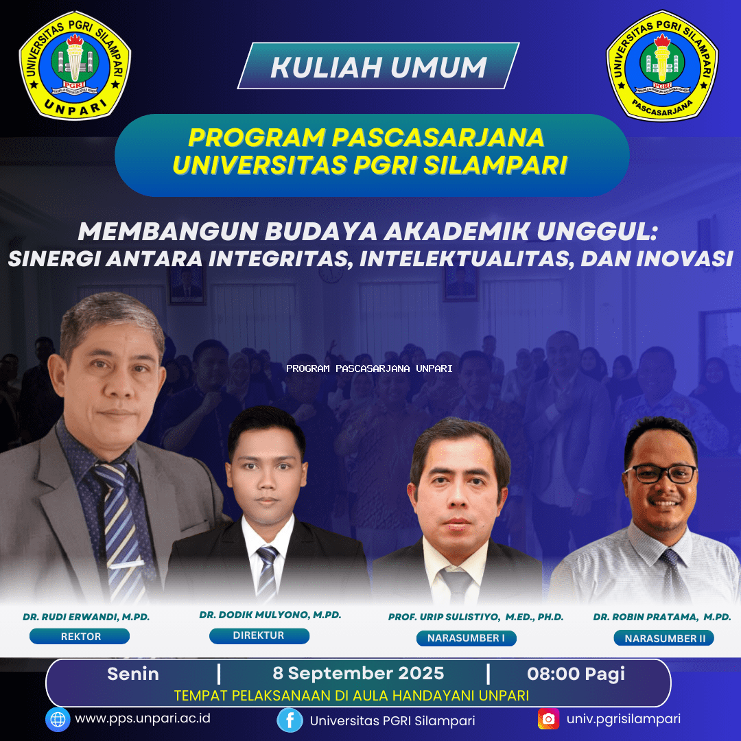 KULIAH UMUM PROGRAM PASCASARJANA UNIVERSITAS PGRI SILAMPARI: Membangun Budaya Akademik Unggul:  Sinergi Antara Integritas, Intelektualitas, dan Inovasi